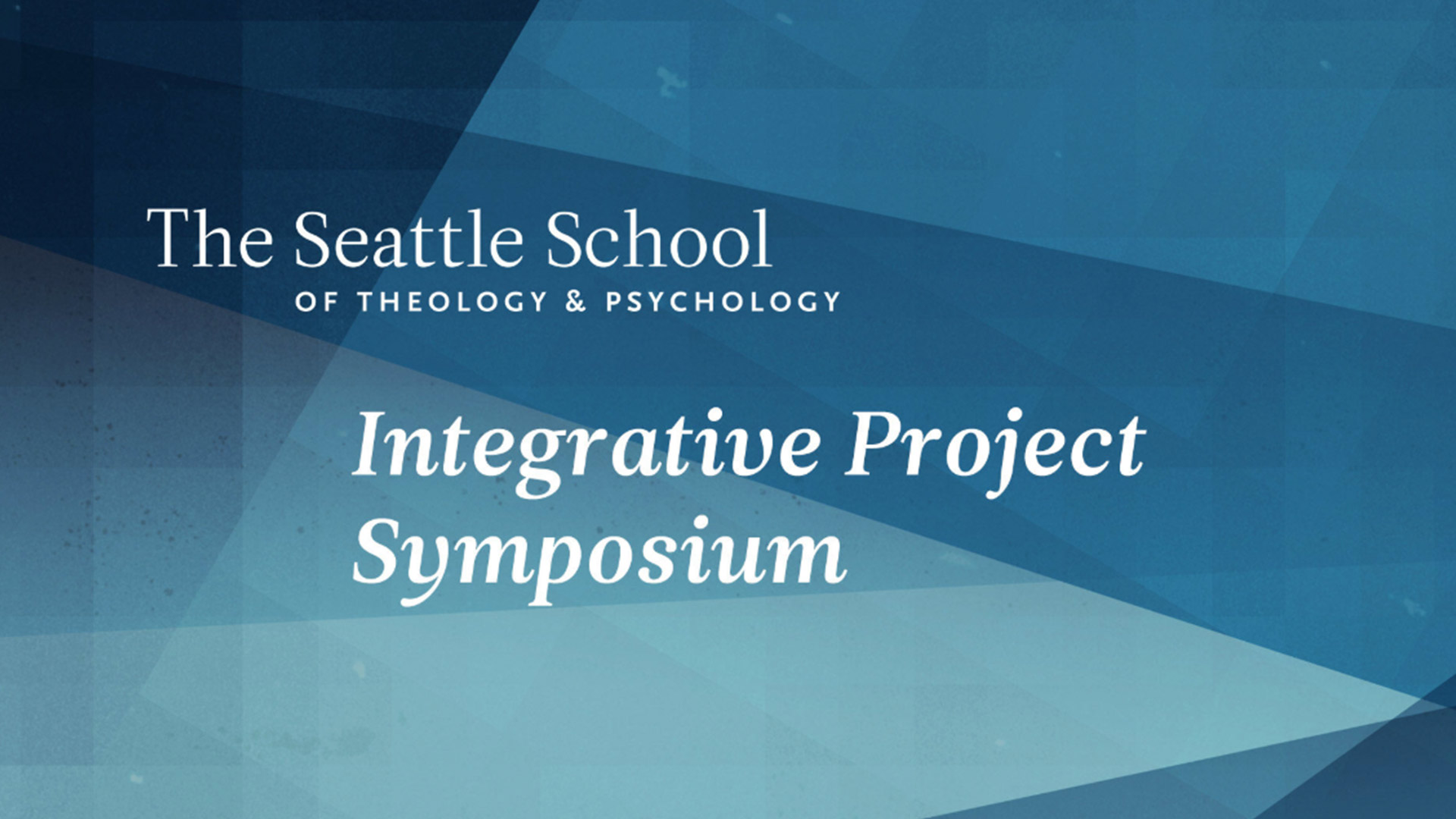 Project Symposium Integrative Project Symposium 2024 - The Seattle School of Theology ...