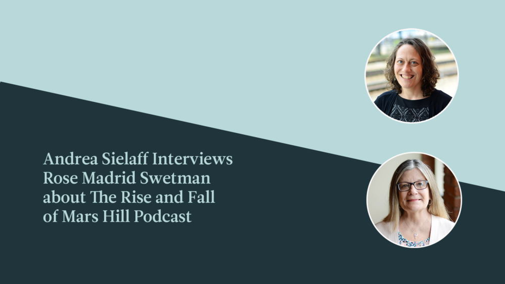 andrea sielaff interviews rose madrid swetman mars hill podcast