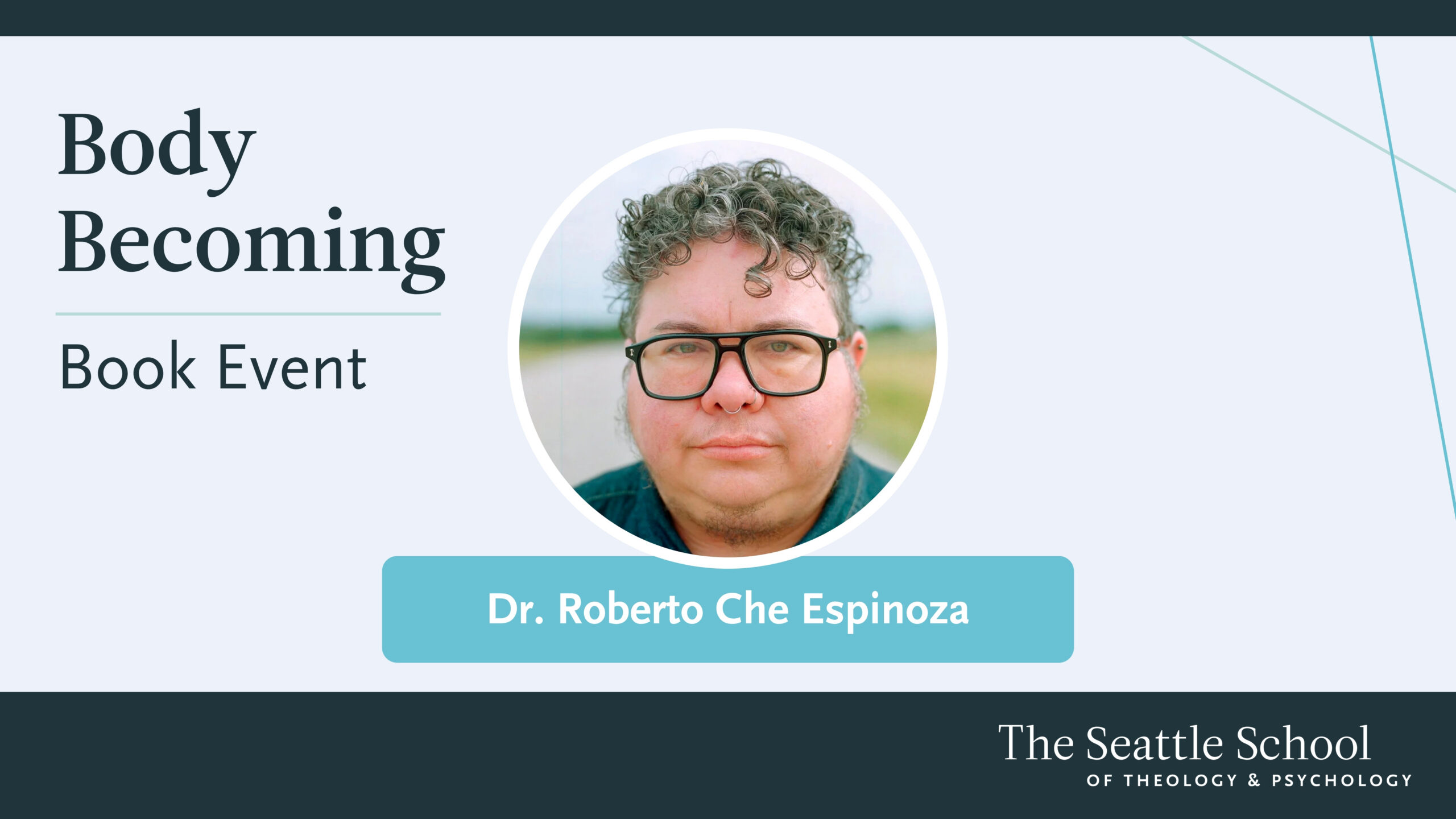 Image features the title, "Body Becoming" which is a book event. Image also includes a photo of the author and speaker, Dr. Roberto Che Espinoza - a Transqueer, Latinx person with curly, dark grey hair, black, thick-rimmed glasses, and a soft smile looking straight at the camera.